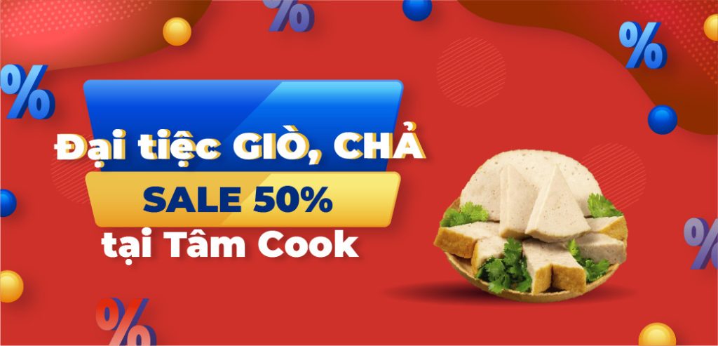 Đại tiệc [SALE 50% CÁC SẢN PHẨM GIÒ CHẢ] tại Tâm Cook