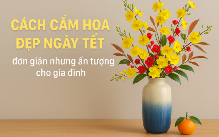 cách cắm hoa đẹp ngày Tết