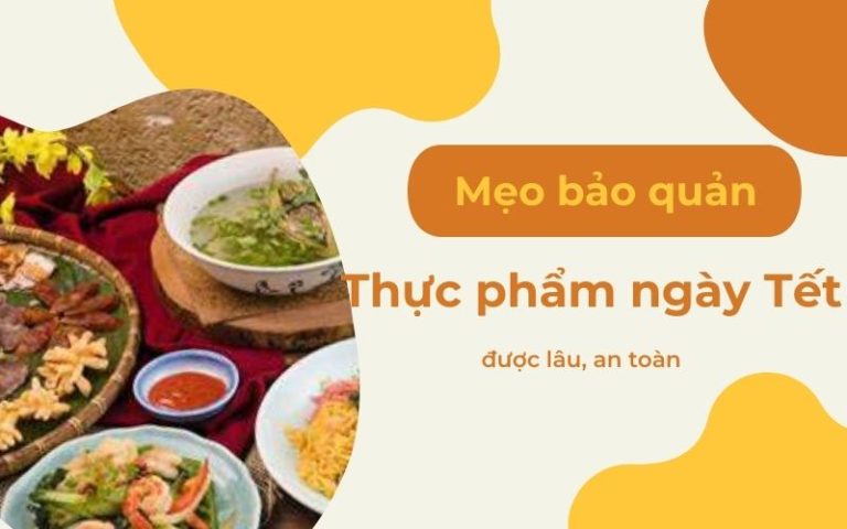 bảo quản thực phẩm ngày Tết