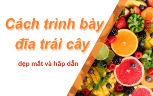 cách trình bày đĩa trái cây đẹp