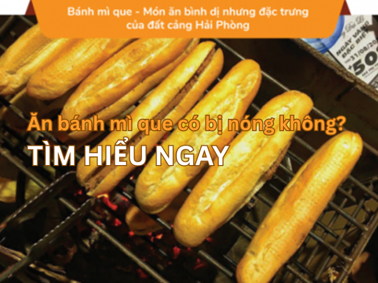 ăn bánh mì que có bị nóng không