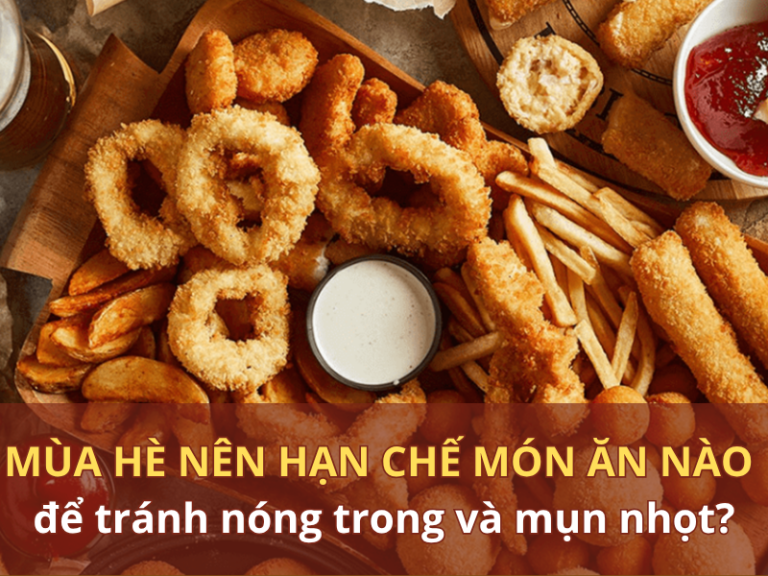 Mùa hè nên hạn chế món ăn nào