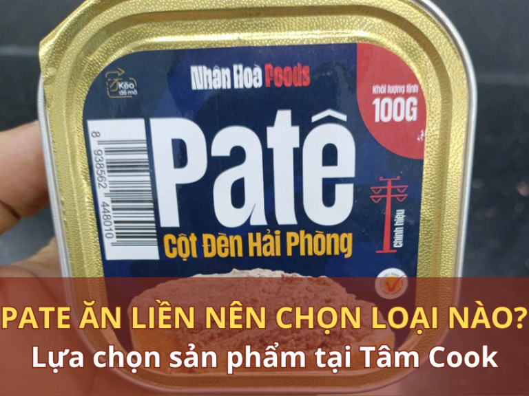 Pate ăn liền nên chọn loại nào