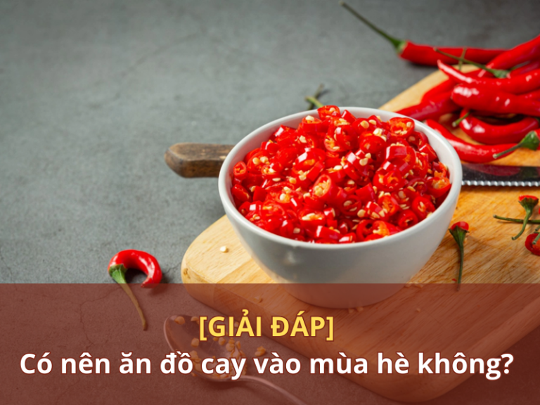 Có nên ăn đồ cay vào mùa hè không?